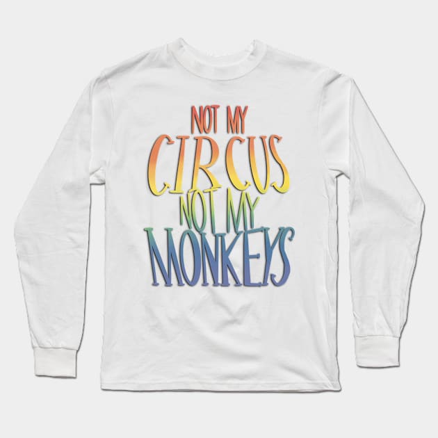 not my circus rainbow Long Sleeve T-Shirt by Aymzie94